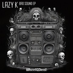 WHEELYDEALY098 - Lazy K - Bad Sound EP