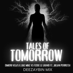 Dimitri Vegas & Like Mike vs Fedde Le Grand ft. Julian Perretta x Tales of Tomorrow x DEEZAYBIN MIX