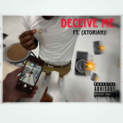 DECEIVE ME ft. (XTORIAN)