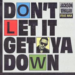 Don't Let It Get Ya Down (feat. Wax)