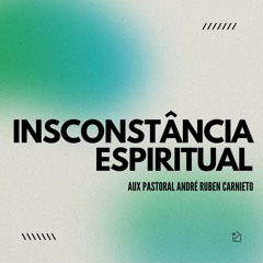 Inconstância Espiritual - Aux Pastoral André Ruben Carnieto 20/10/2024