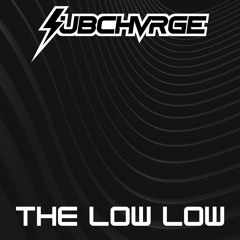 SUBCHVRGE - The Low Low [Free DL]