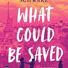 [DOWNLOAD] EBOOK 💓 What Could Be Saved: A Novel by  Liese O'Halloran Schwarz EPUB KI