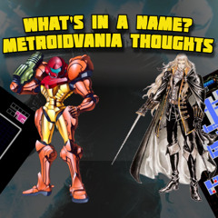 What's in a name? Metroidvania Thoughts Ep. 22