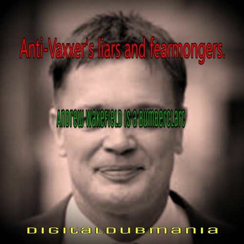 Anti - Vaxxers, Liars And Fearmongers.