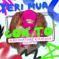 Yeri Mua - Con To - Trumpets Mix -  Dj Alex Martinez & MaroGh