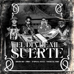 Rochy RD, TURY, Papo El Maxx, Totoy El Frio - El Dia De Mi Suerte