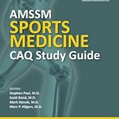[ACCESS] PDF EBOOK EPUB KINDLE AMSSM Sports Medicine CAQ Study Guide by Stephen Paul,Scott Rand,Mark
