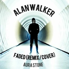 Alan Walker - Faded (Remix/Cover) With Aura Stone