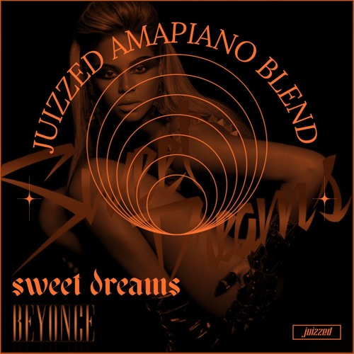 Stream Beyoncé - Sweet Dreams (Juizzed Amapiano Blend) DL LINK IN