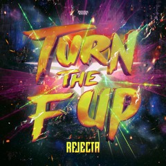 Rejecta - Turn The F Up (OUT NOW)