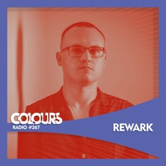 Colours Radio #267 - Rewark