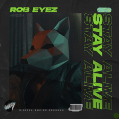 Rob Eyez - Stay Alive [Out Now]