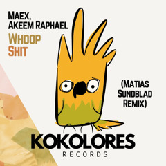 Maex, Akeem Raphael - Whoop Shit (Matias Sundblad Remix) 🦜