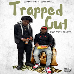 TRAPPED OUT  ZaZa East & TG Rexx