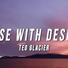 Close with desires- teo glacier  sped up