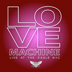 LOVE MACHINE Live At The Eagle NYC