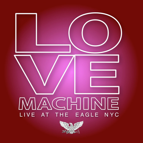 LOVE MACHINE Live At The Eagle NYC