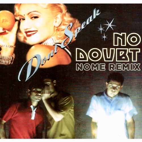 Stream No Doubt - Don't Speak (NOME. REMIX) by NOME. | Listen