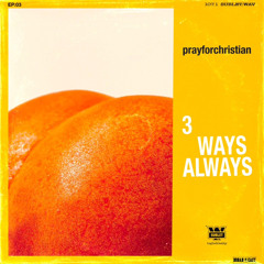 03: 3 WAYS ALWAYS (by PRAYFORCHRISTIAN)