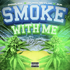 Smoke With Me - Ft. Yung Wylin