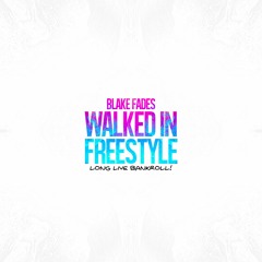 BLAKE FADES ~ WALKED IN FREESTYLE