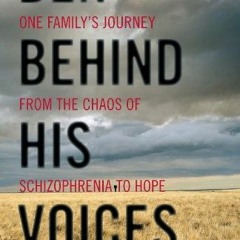 View KINDLE PDF EBOOK EPUB Ben Behind His Voices: One Family's Journey from the Chaos of Schizophren