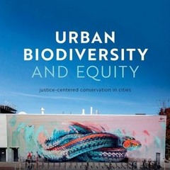 [Download PDF] Urban Biodiversity and Equity: Justice-Centered Conservation in Cities - Max Lambert