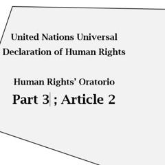 Human Rights' Oratorio, Part 03 / Article 2