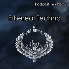 Part 2- Podcast 16 Ethereal Techno | High Energy & Hypnotic