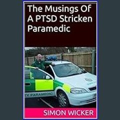 Ebook PDF  📖 The Musings of a PTSD Stricken Paramedic: A Poetic Journey Through The Horror of PTSD