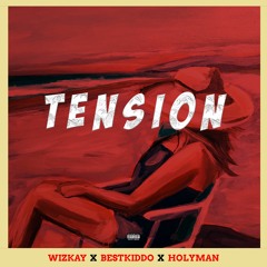 Wizkay - Tension ( ft. Bestkiddo x Holyman )
