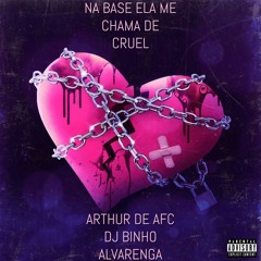 NA BASE ELA ME CHAMA DE CRUEL [ DJ BINHO ALVARENGA ] ARTHUR DE AFC