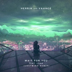 Vaance & Herrin - Wait For You (Feat. Luma) (LOSTWIND Remix)