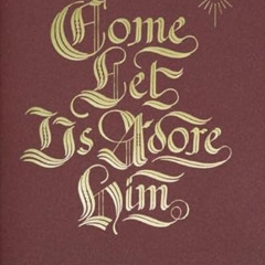 GET EPUB ✅ Come, Let Us Adore Him: A Daily Advent Devotional by  Paul David Tripp PDF