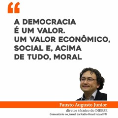 A democracia é um valor. Um valor econômico, social e, acima de tudo, moral