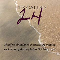 ACCESS EBOOK 📖 It's Called 24: Manifest abundance & success by valuing each hour of
