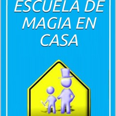 Book [PDF] ESCUELA DE MAGIA EN CASA: La magia es un arte que requiere