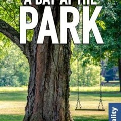 PDF_ A Day At The Park: Large Print easy to read story for Seniors with Dementia,