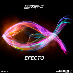 Looperfunk - Efecto (Original Mix) PREVIEW