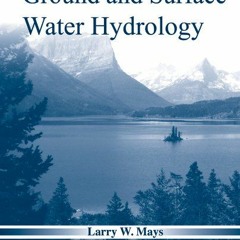 [Get] [PDF EBOOK EPUB KINDLE] Ground and Surface Water Hydrology by  Larry W. Mays 📝