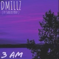 3am - DMILLZ Ft. SadLostBoy