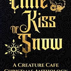 [Access] [KINDLE PDF EBOOK EPUB] Little Kiss of Snow: A Creature Cafe Christmas Anthology (Creature