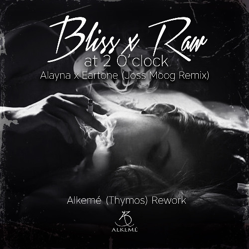 Bliss x Raw at 2 O'clock (Alkemé (Thymos) Rework)