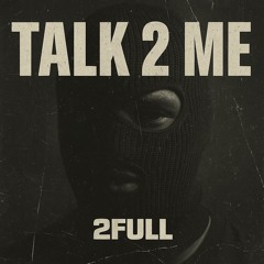 2FULL - Talk 2 Me
