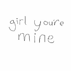 girl you're mine