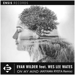Evan Wilder Feat. Wes Lee Wates – On My Mind (AKIYAMA RYOTA Remix)