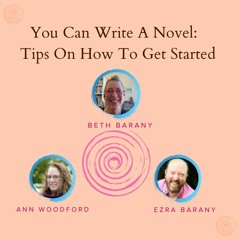You Can Write A Novel:  Tips On How To Get Started (Audio Only)