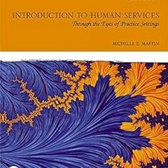 Introduction to Human Services: Through the Eyes of Practice Settings BY: Michelle E. Martin (A