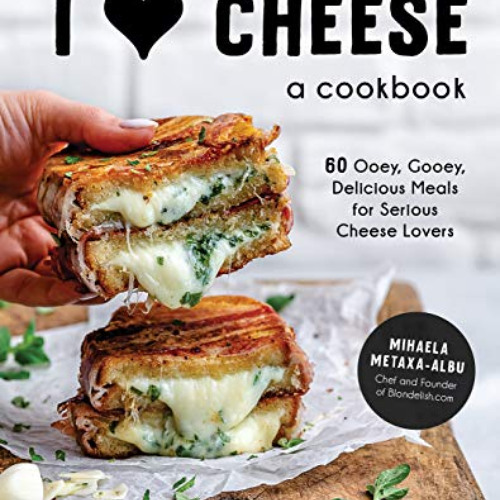 [ACCESS] EBOOK 📒 I Heart Cheese: A Cookbook: 60 Ooey, Gooey, Delicious Meals for Ser